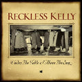 Reckless Kelly - Under The Table And Above The Sun ( VINYL )