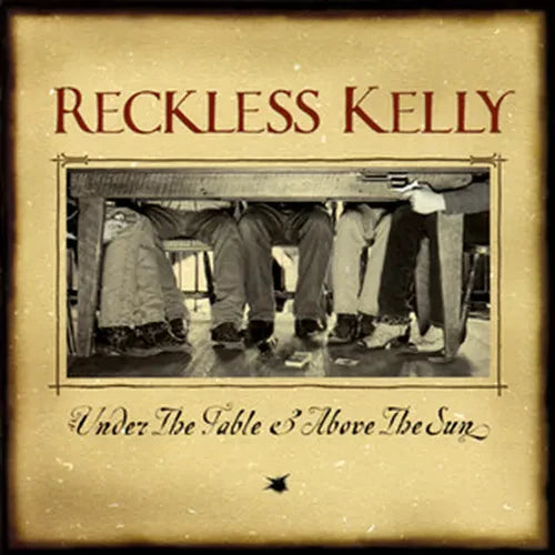Reckless Kelly - Under The Table And Above The Sun ( VINYL )