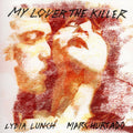 Lydia Lunch & Marc Hurtado - My Lover the Killer ( VINYL )